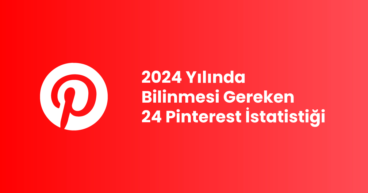 2024 Yılında Bilinmesi Gereken 24 Pinterest İstatistiği