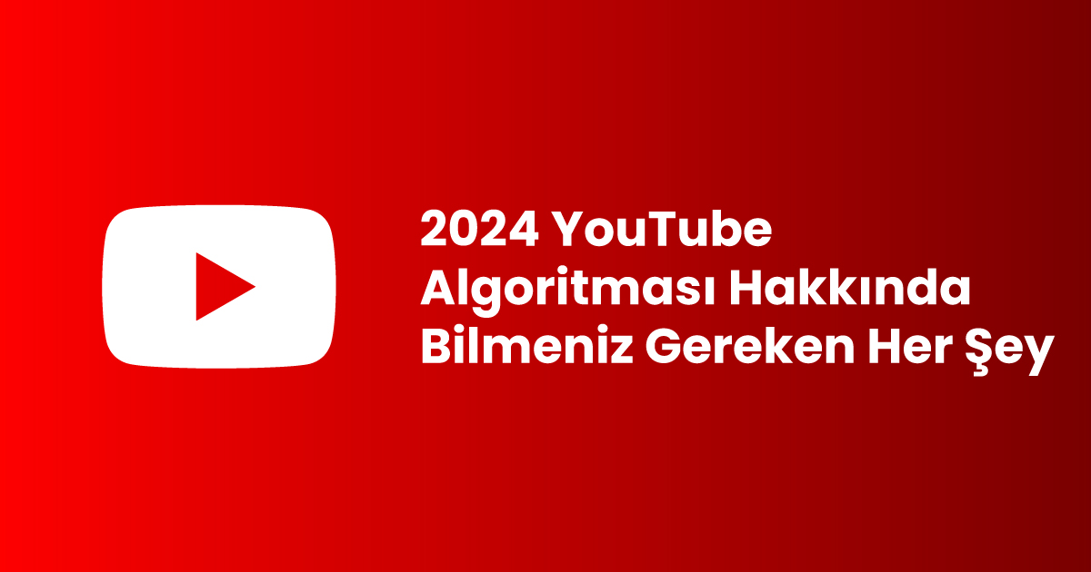 2024 YouTube Algoritması Hakkında Bilmeniz Gereken Her Şey