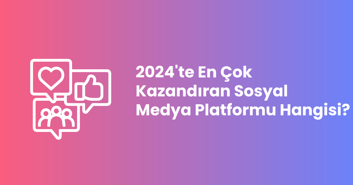 En Çok Kazandıran Sosyal Medya Platformu Hangisi?