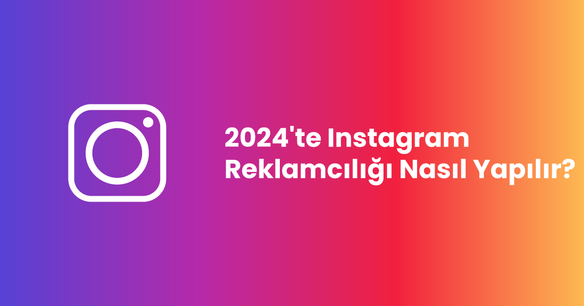 2024'te Instagram Reklamcılığı Nasıl Yapılır?