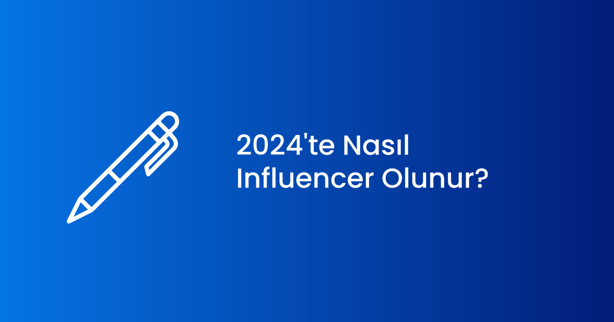 2024'te Nasıl Influencer Olunur?