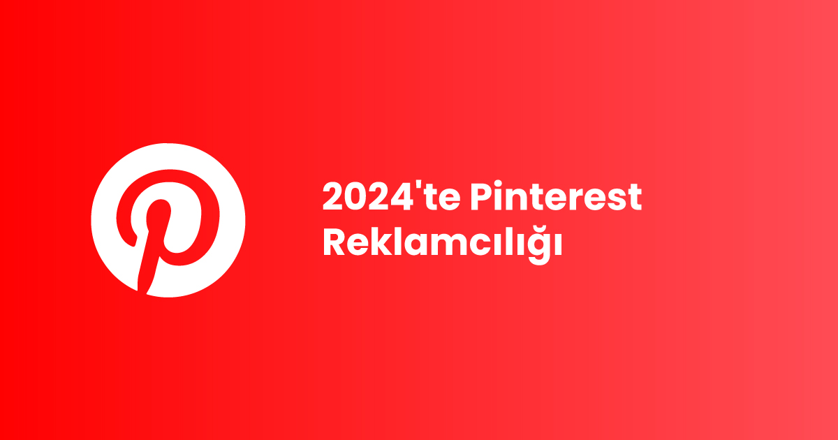 2024'te Pinterest Reklamcılığı