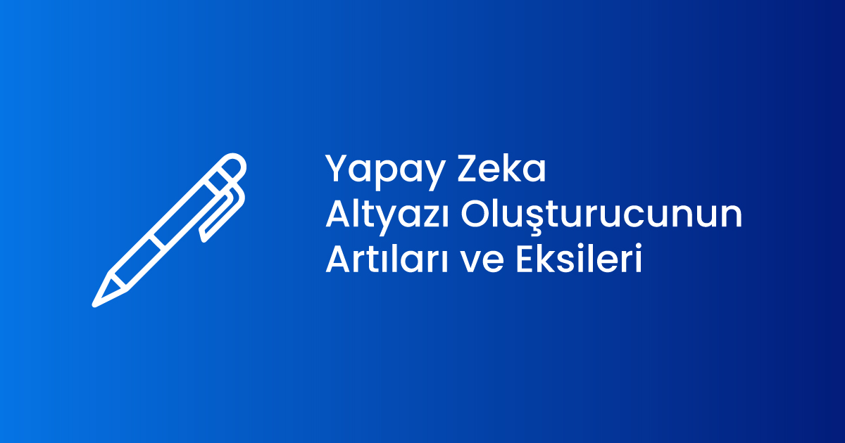 Yapay Zeka Altyazı Oluşturucunun Artıları ve Eksileri