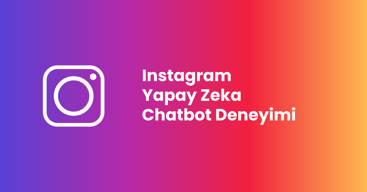 Instagram Yapay Zeka Chatbot Deneyimi