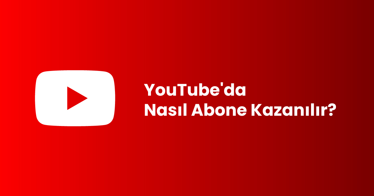 YouTube'da Nasıl Abone Kazanılır?