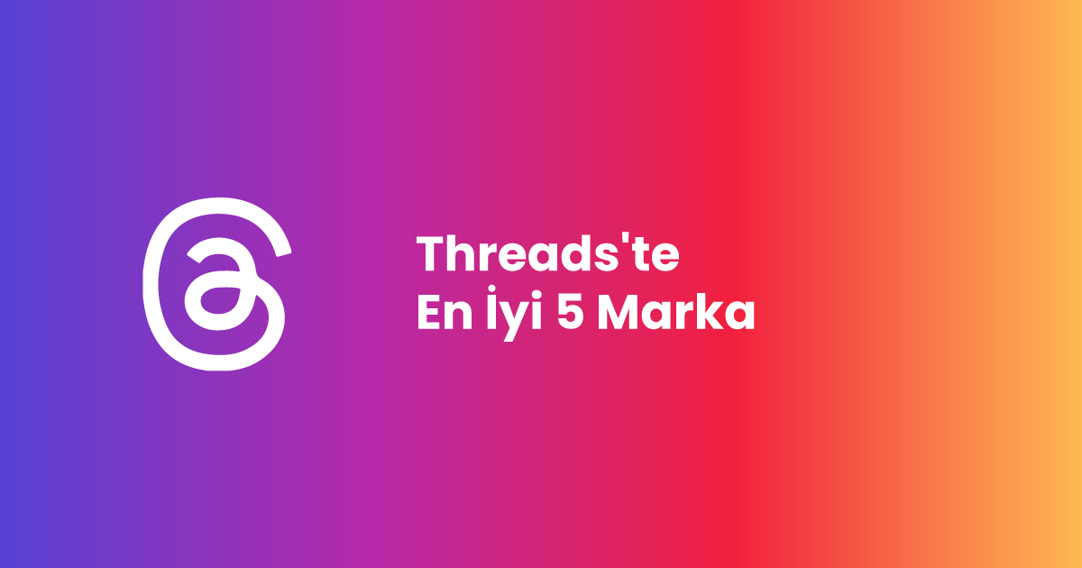 Threads'te En İyi 5 Marka