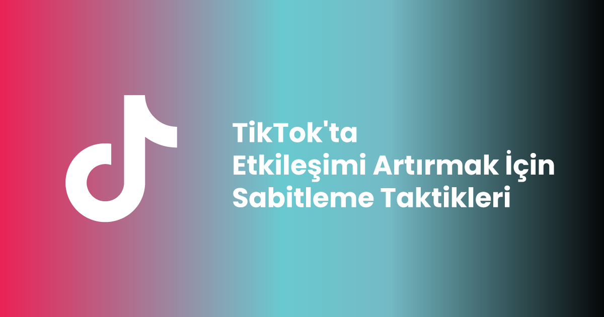 TikTok'ta Etkileşimi Artırmak İçin Sabitleme Taktikleri