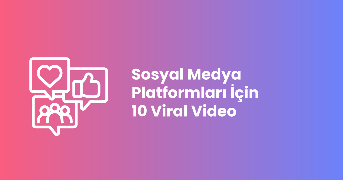 Sosyal Medya Platformları İçin 10 Viral Video