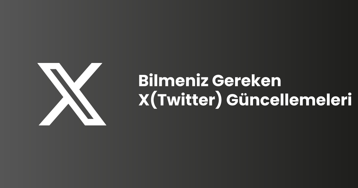 Bilmeniz Gereken X(Twitter) Güncellemeleri