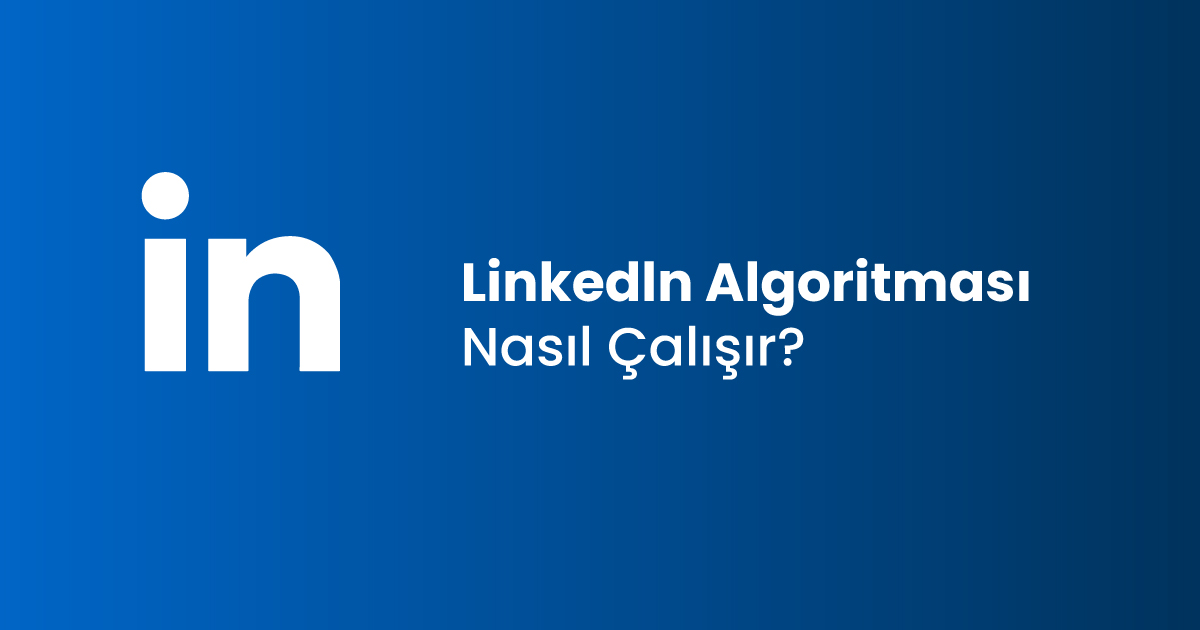 Linkedln Algoritması Nasıl Çalışır?