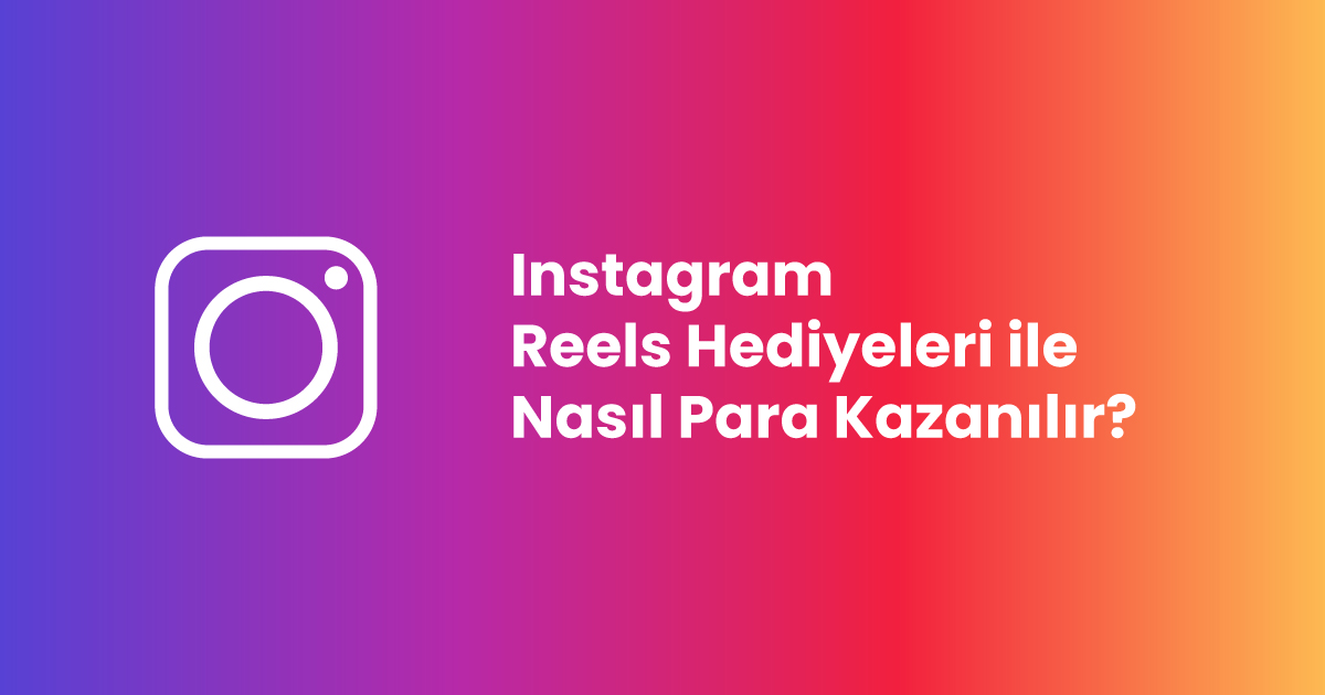 Instagram Reels Hediyeleri ile Nasıl Para Kazanılır?