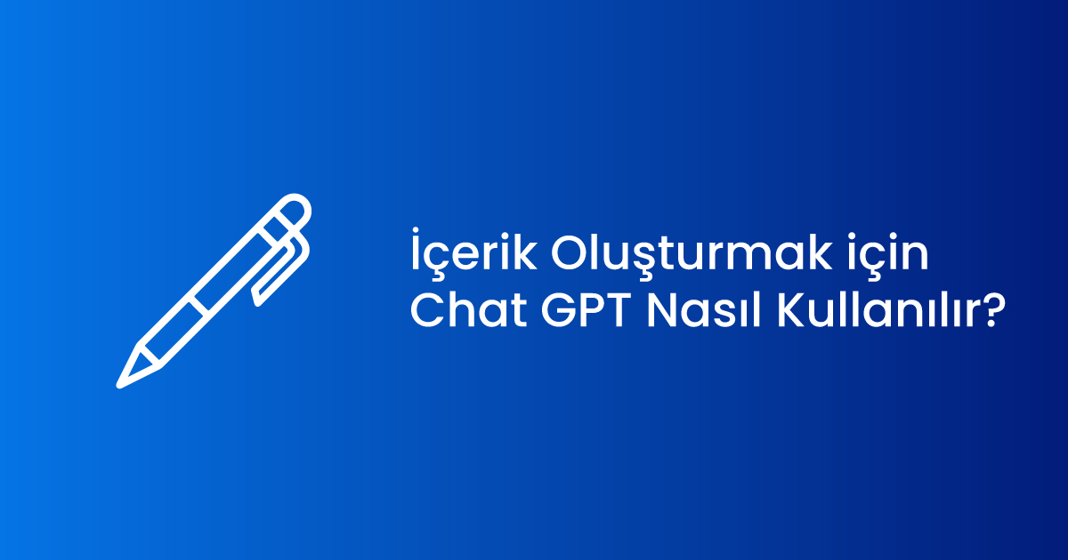 İçerik Oluşturmak için Chat GPT Nasıl Kullanılır?