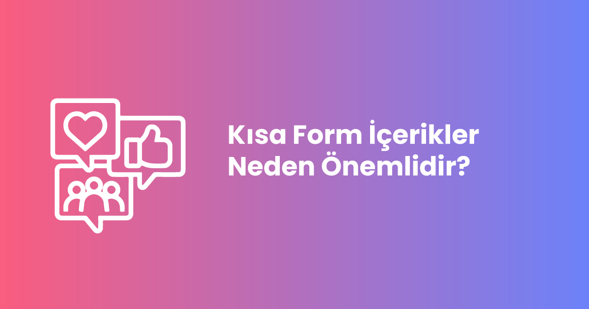 Kısa Form İçerikler Neden Önemlidir?