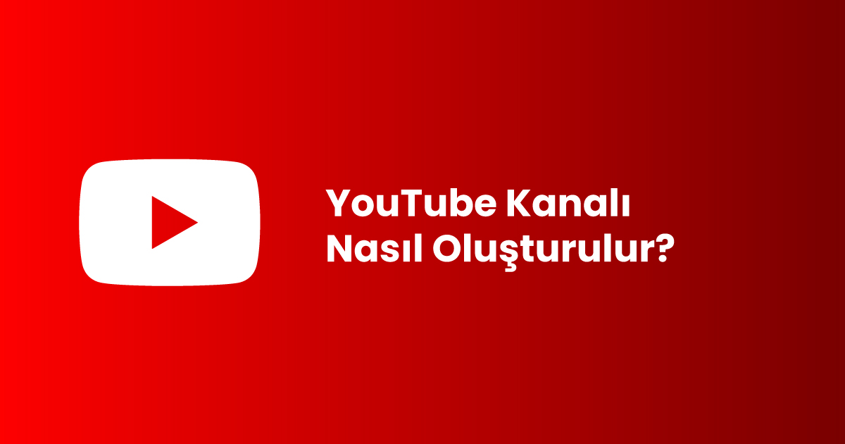 YouTube Kanalı Nasıl Oluşturulur?