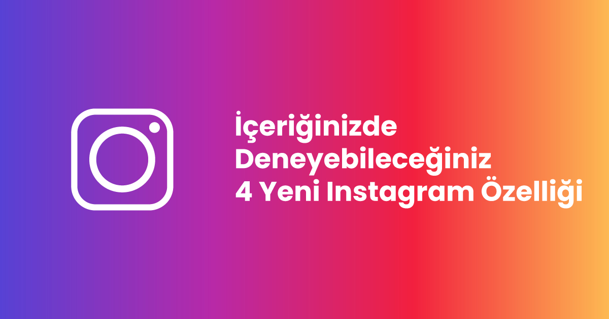 İçeriğinizde Deneyebileceğiniz 4 Yeni Instagram Özelliği