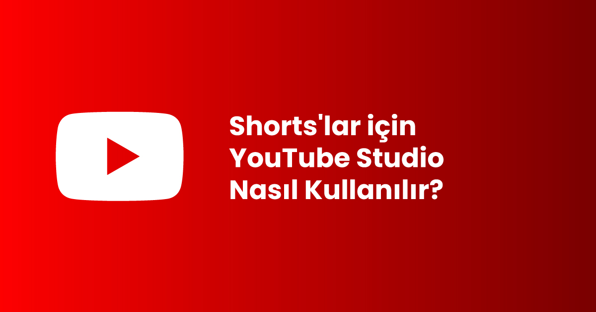 Shorts'lar için YouTube Studio Nasıl Kullanılır?