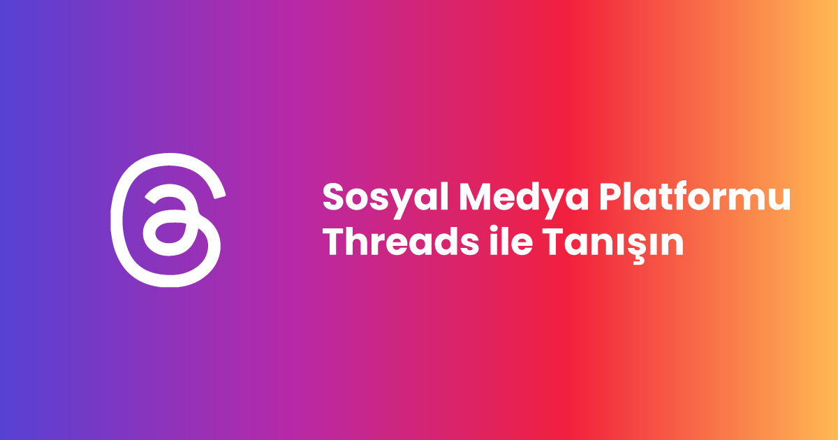 Sosyal Medya Platformu Threads ile Tanışın