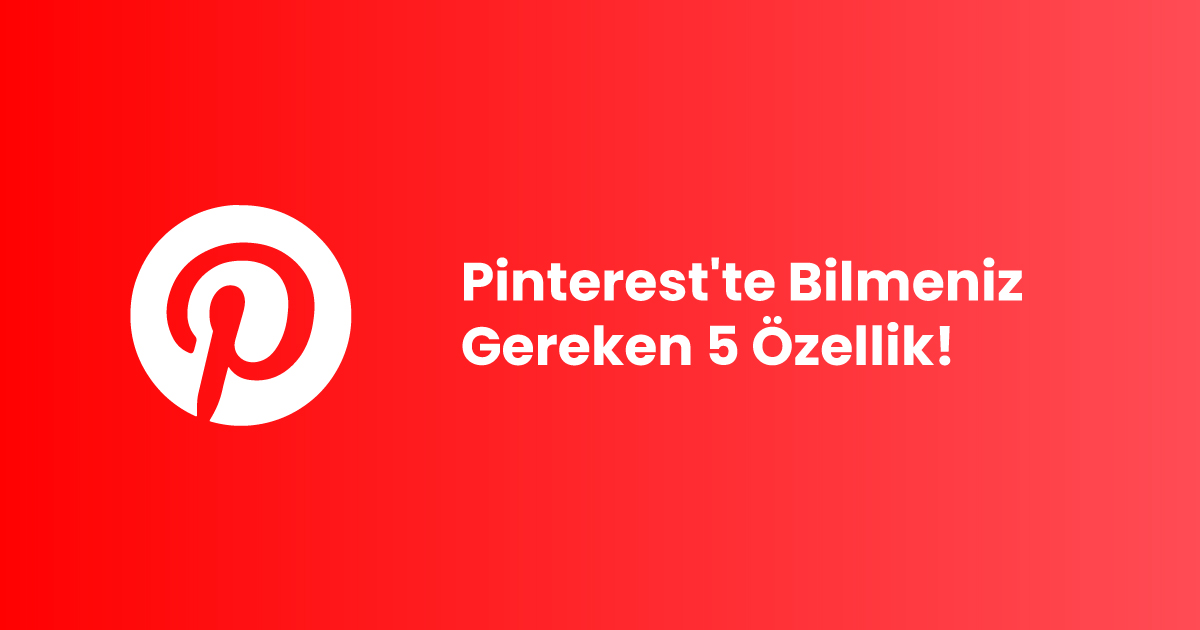 Pinterest'te Bilmeniz Gereken 5 Özellik!