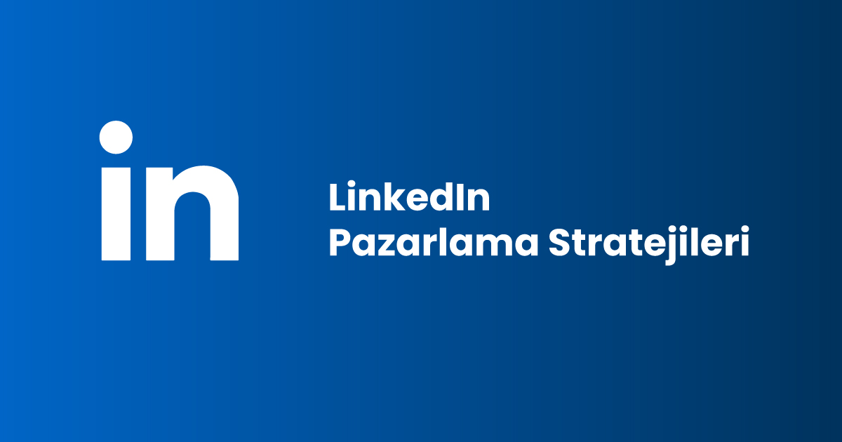 LinkedIn Pazarlama Stratejileri