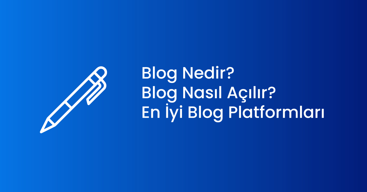 Blog Nedir? Blog Nasıl Açılır? En İyi Blog Platformları