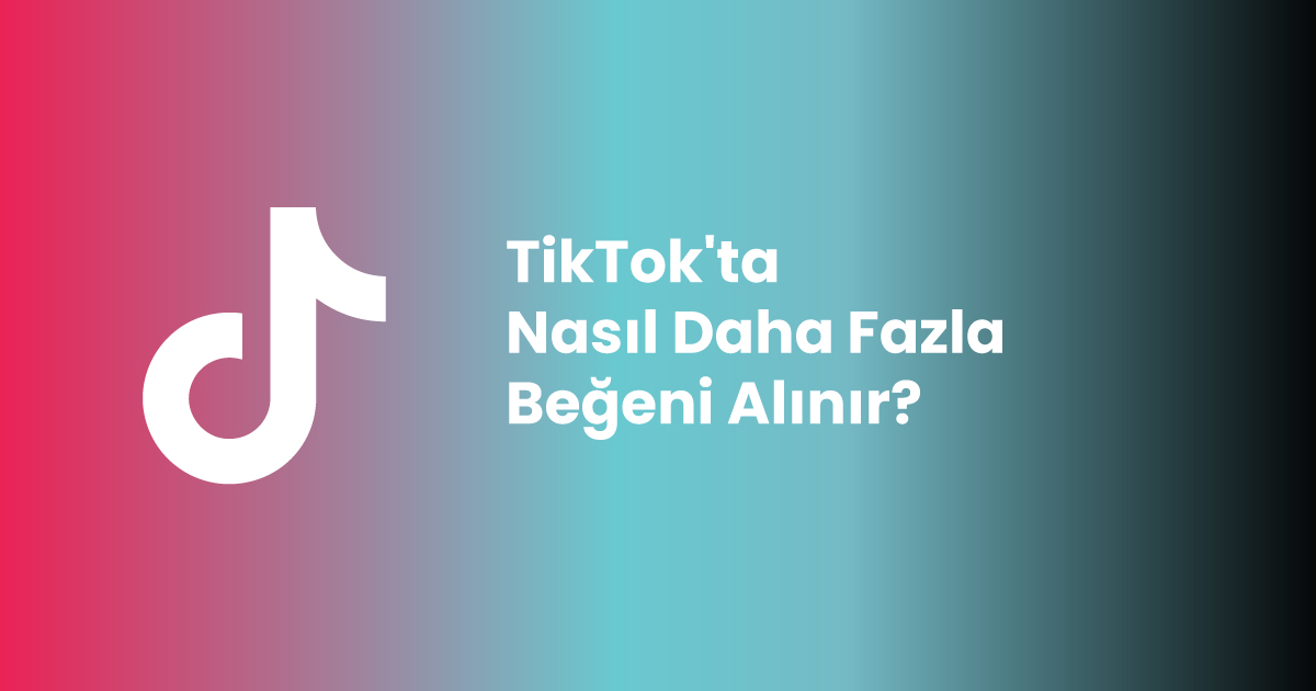 TikTok'ta Nasıl Daha Fazla Beğeni Alınır?