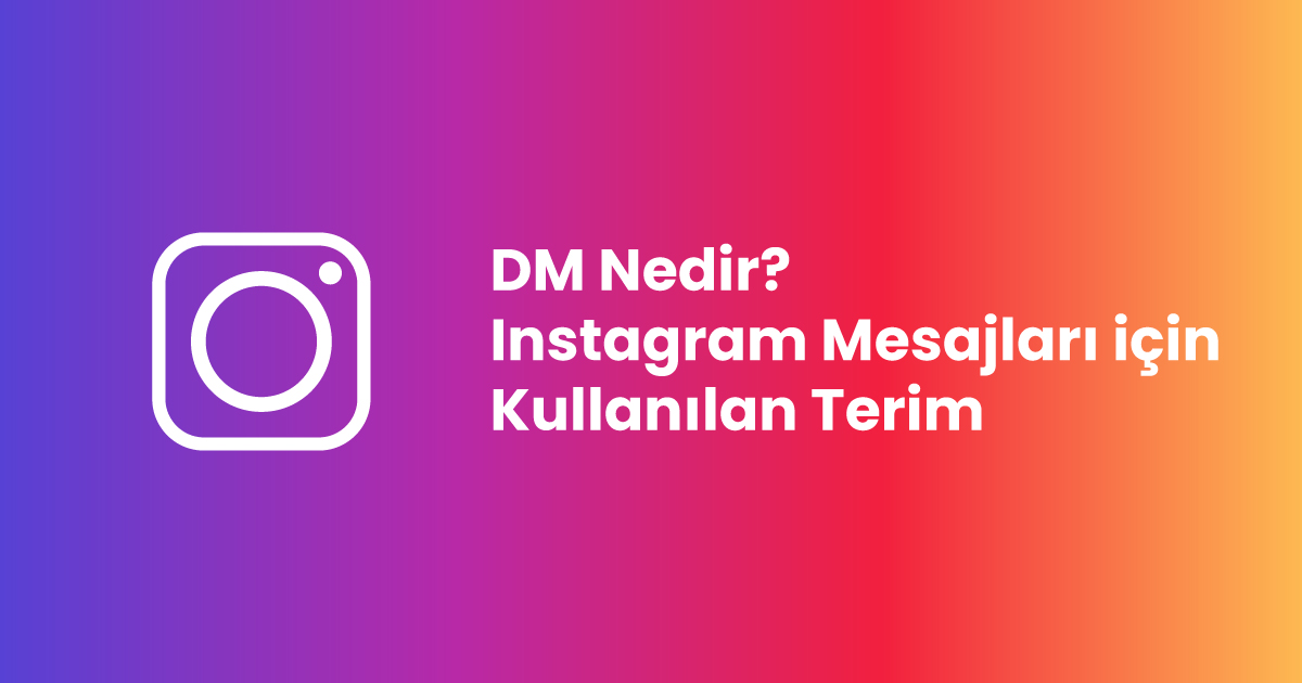 DM Nedir? Instagram Mesajları için Kullanılan Bu Terim