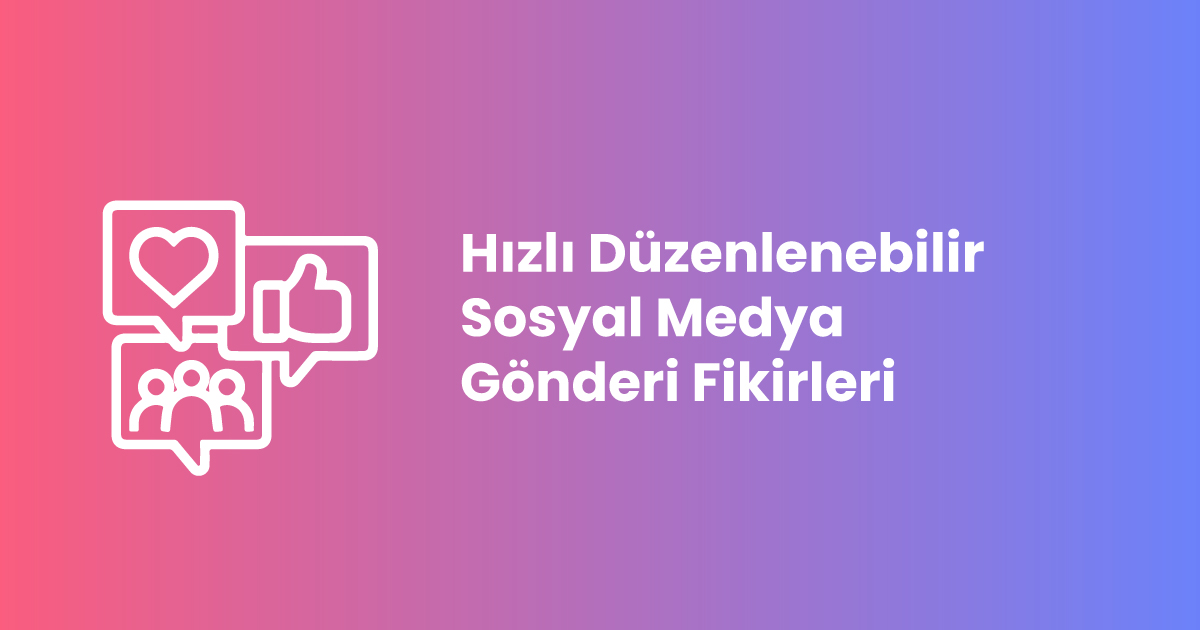 Hızlı Düzenlenebilir Sosyal Medya Gönderi Fikirleri