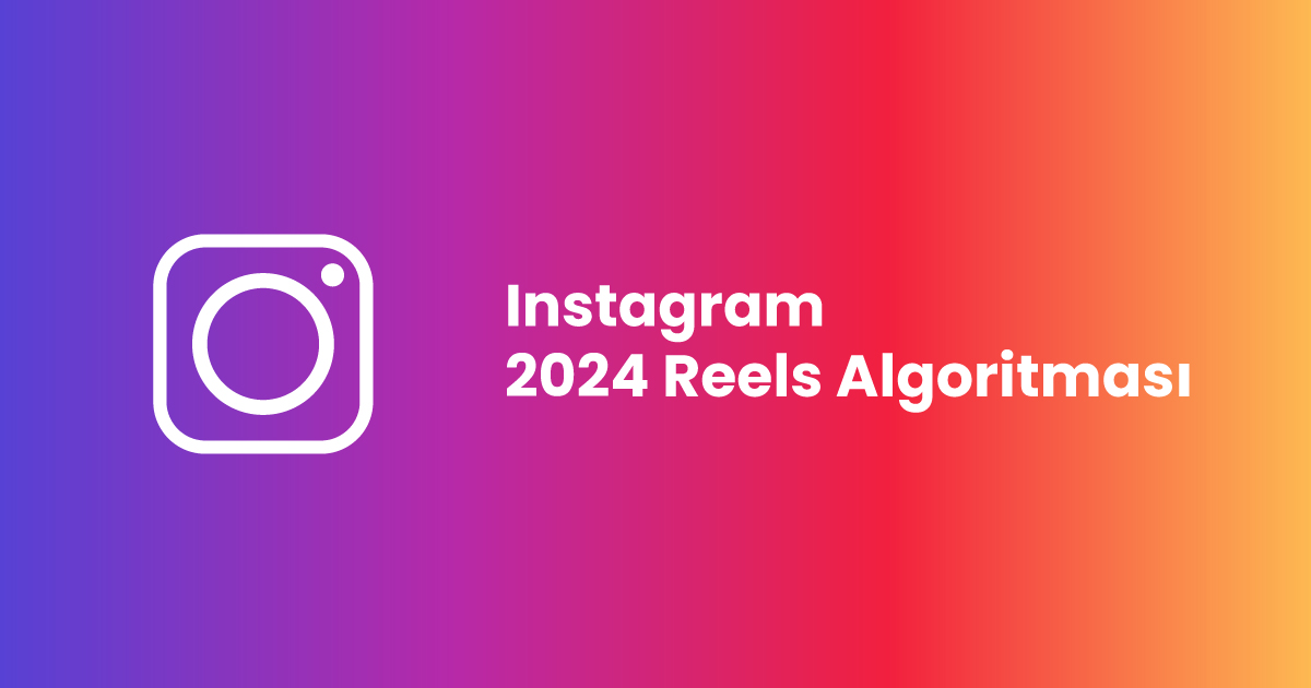 Instagram 2024 Reels Algoritması