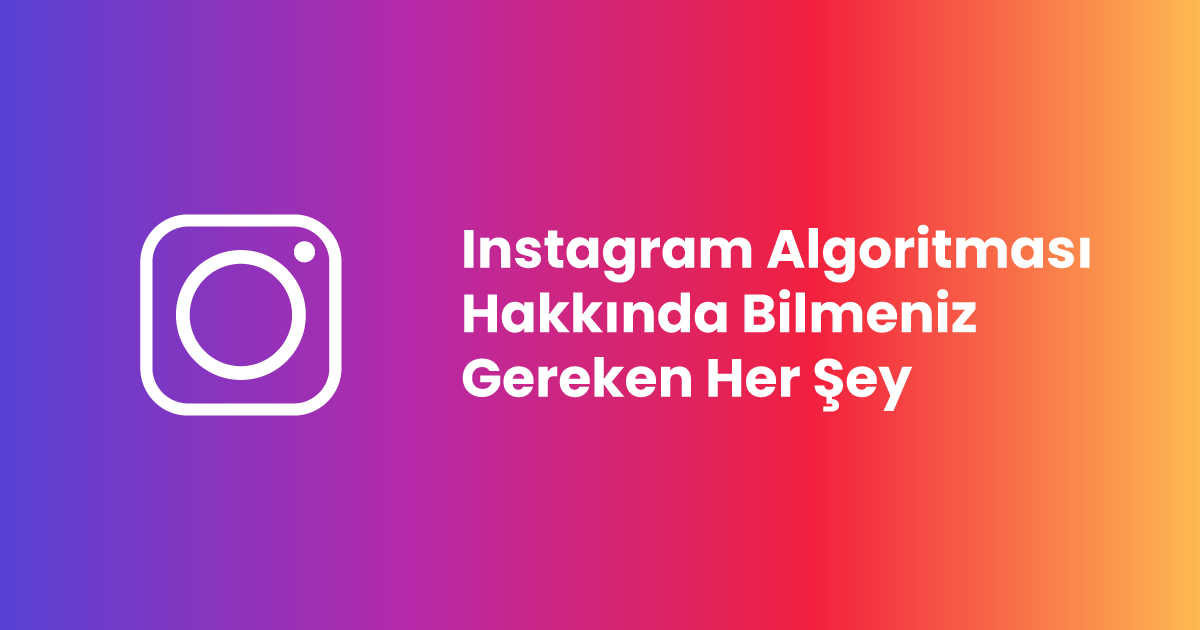 Instagram Algoritması Hakkında Bilmeniz Gereken Her Şey