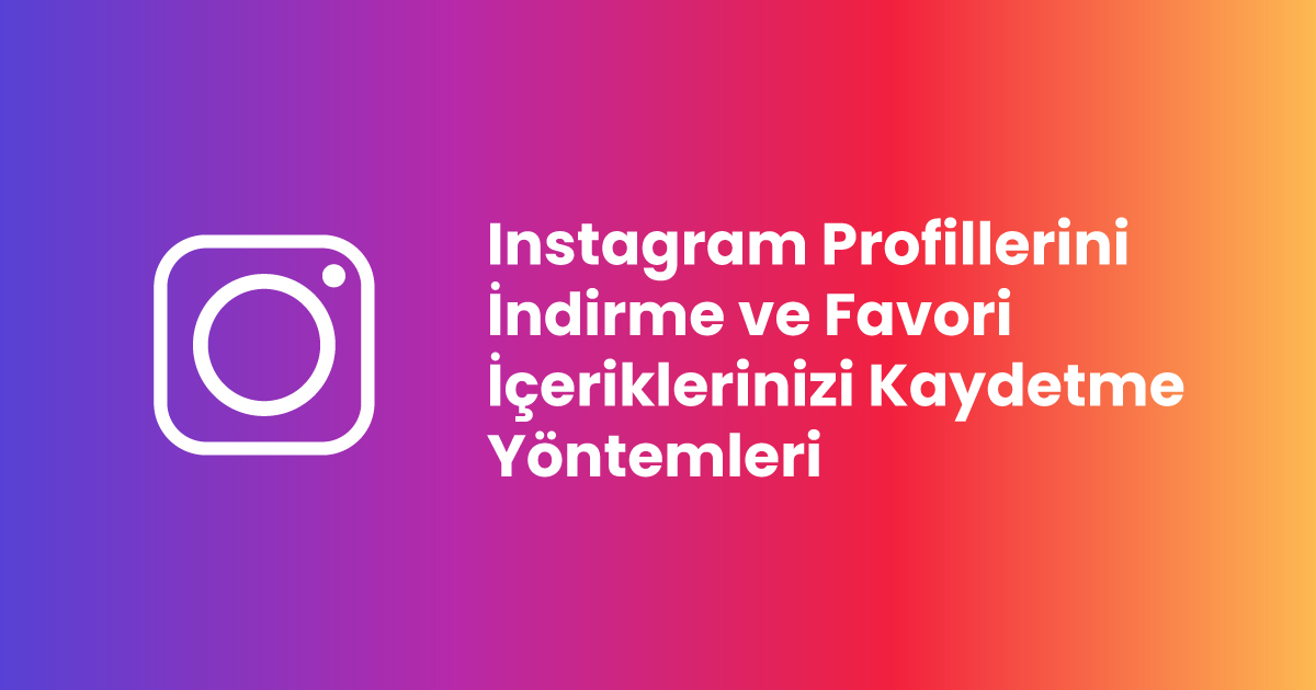 Instagram Profillerini İndirme Yöntemleri