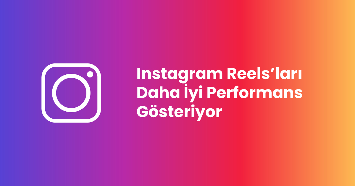 Instagram Reels’ları Daha İyi Performans Gösteriyor