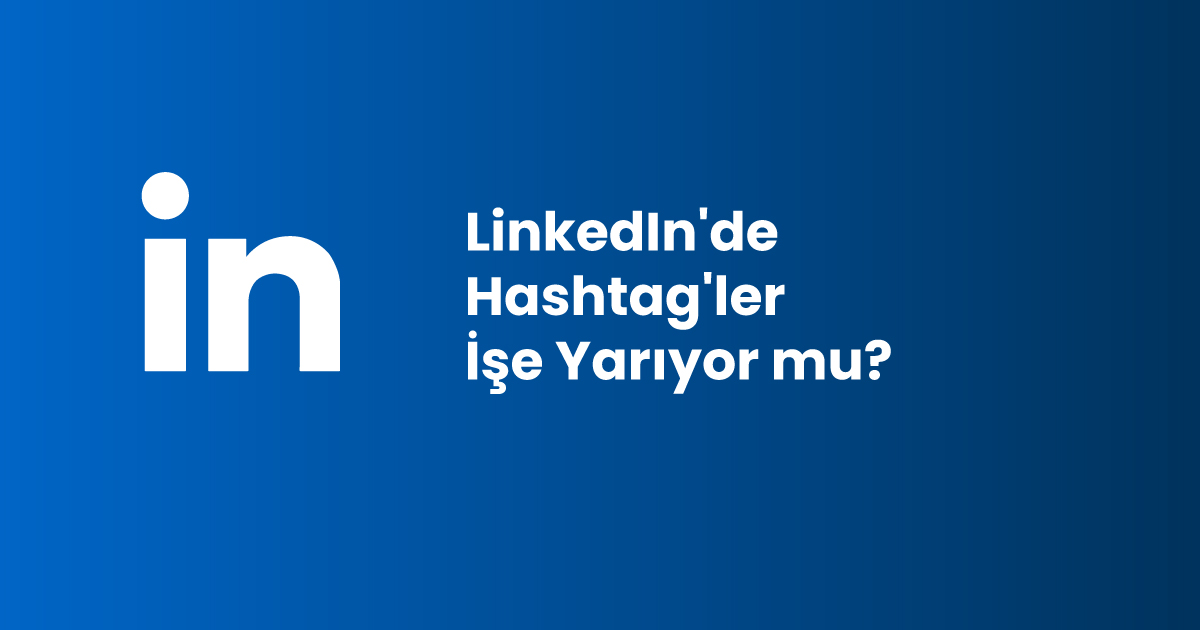 LinkedIn'de Hashtag'ler İşe Yarıyor mu?