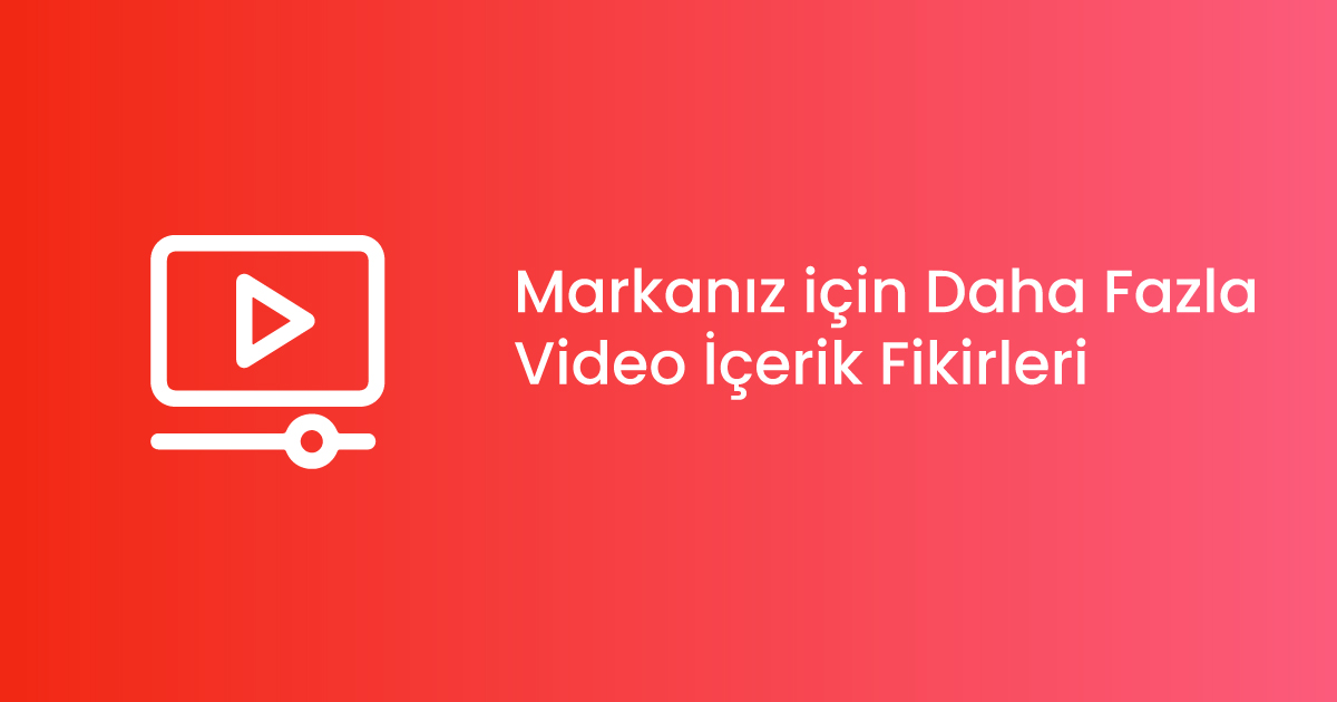 Markanız için Daha Fazla Video İçerik Fikirleri