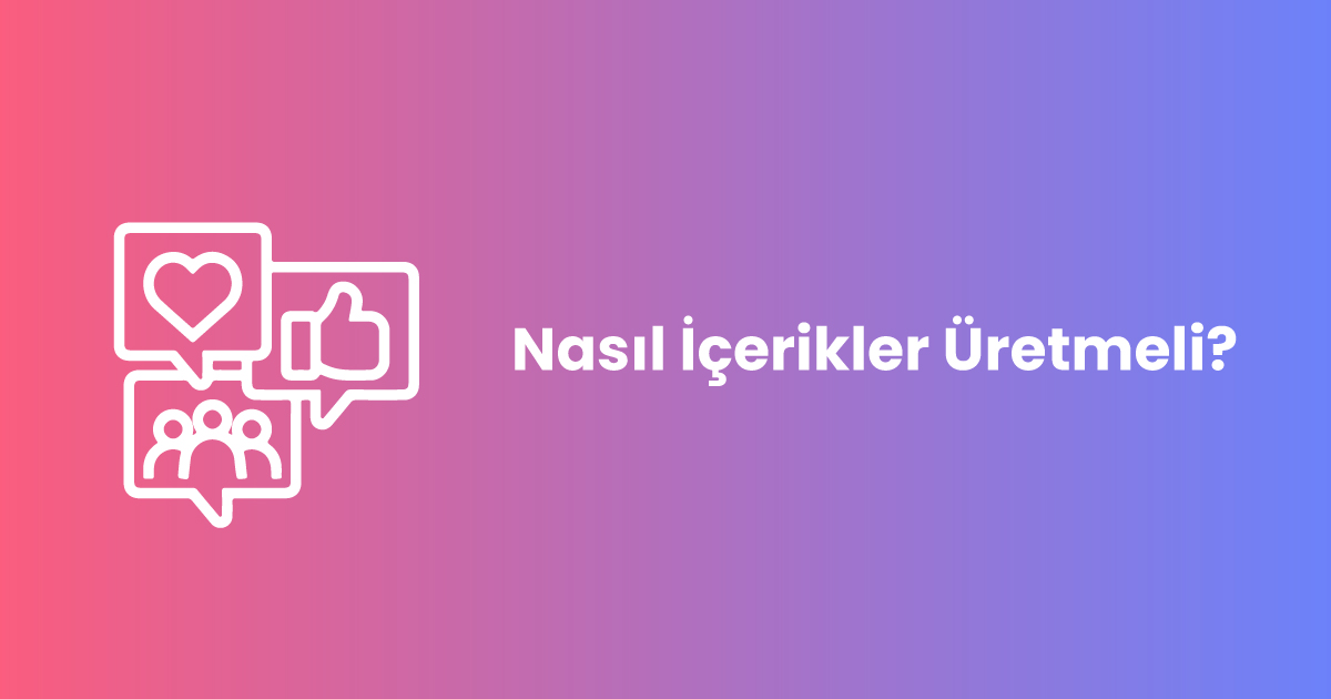 Nasıl İçerikler Üretmeli?