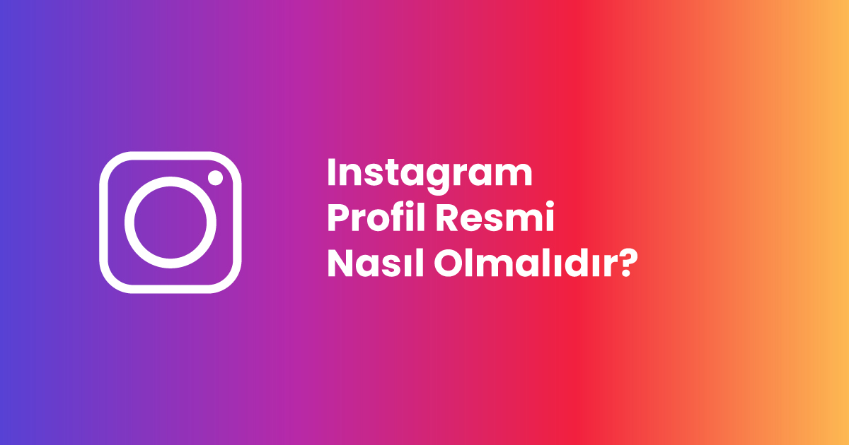 Instagram Profil Resmi Nasıl Olmalıdır?