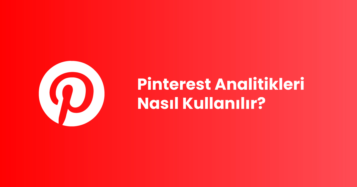 Pinterest Analitikleri Nasıl Kullanılır?