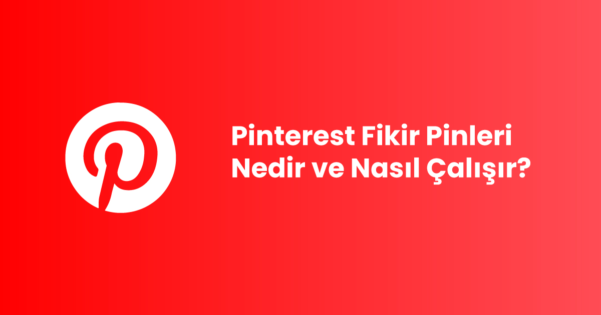 Pinterest Fikir Pinleri Nedir ve Nasıl Çalışır?