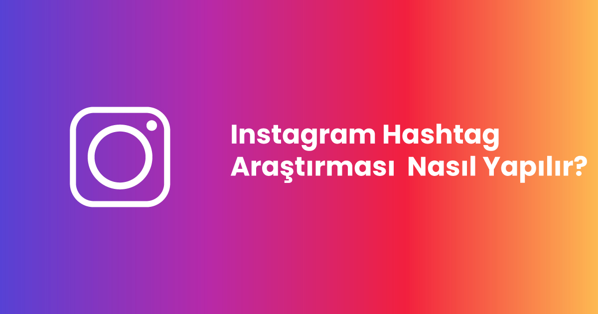 Instagram Hashtag Araştırması Nasıl Yapılır?