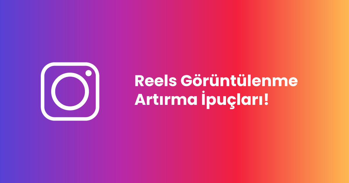 Reels Görüntülenme Artırma İpuçları!