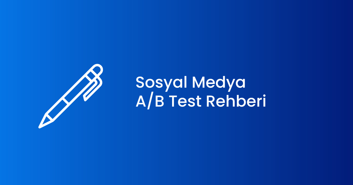 Sosyal Medya A/B Test Rehberi