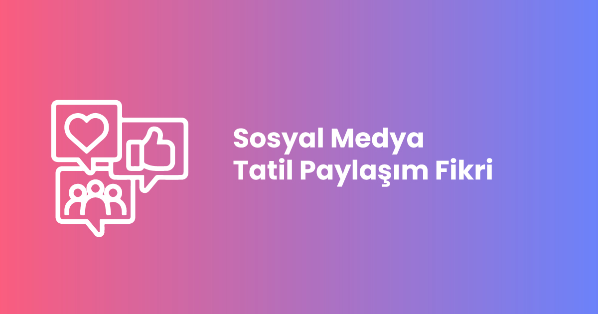 Sosyal Medya Tatil Paylaşım Fikri