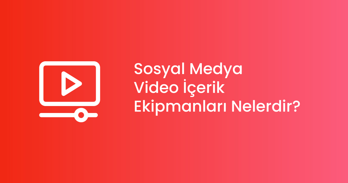 Sosyal Medya Video İçerik Ekipmanları Nelerdir?