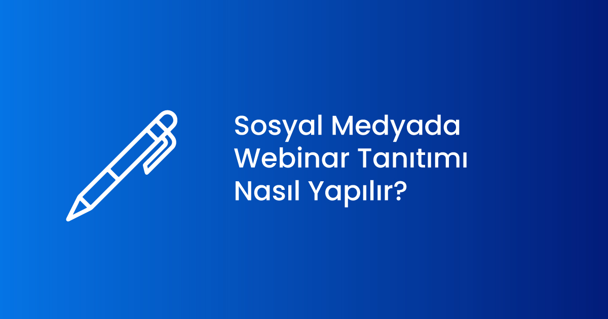 Sosyal Medyada Webinar Tanıtımı Nasıl Yapılır?