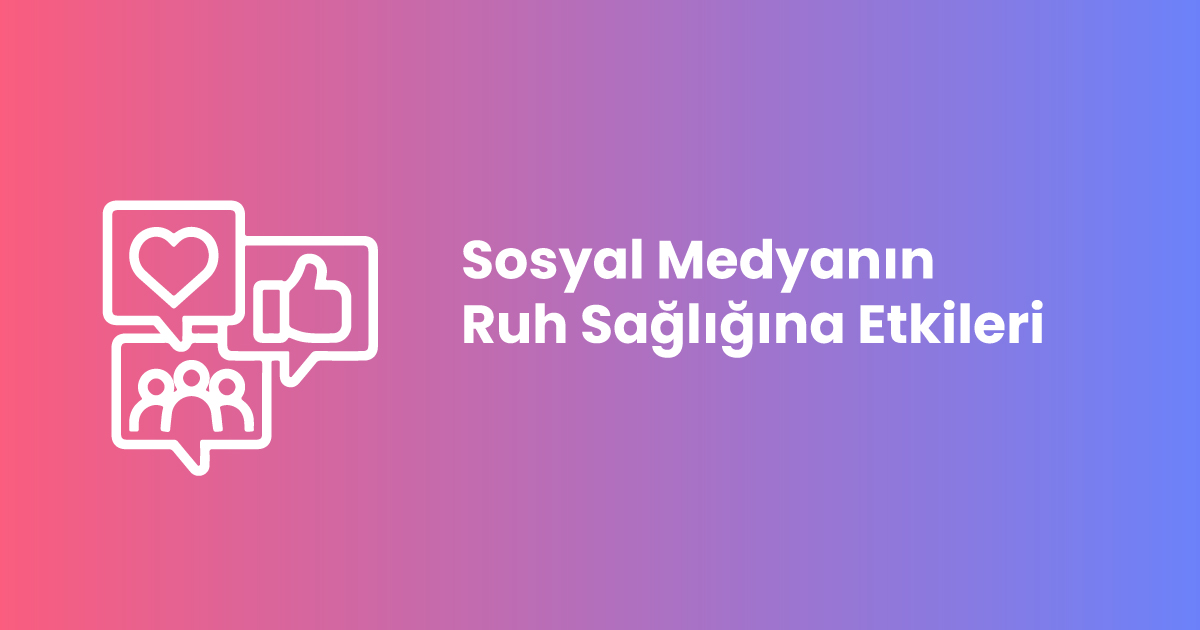 Sosyal Medyanın Ruh Sağlığına Etkileri