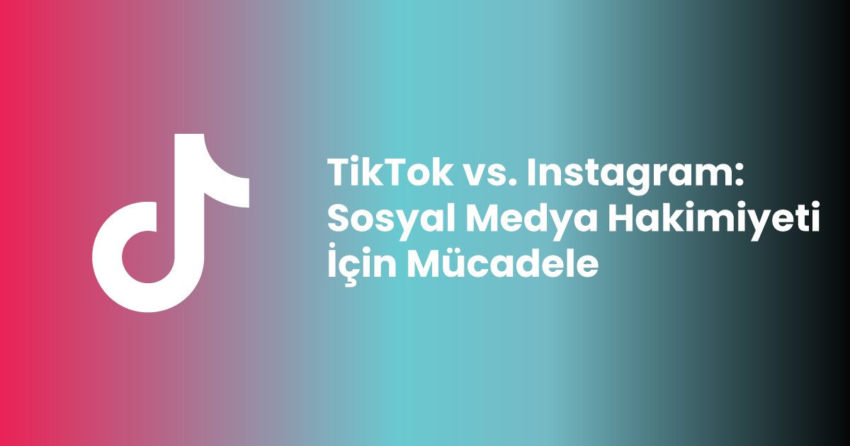 TikTok vs. Instagram: Sosyal Medya Hakimiyeti İçin Mücadele