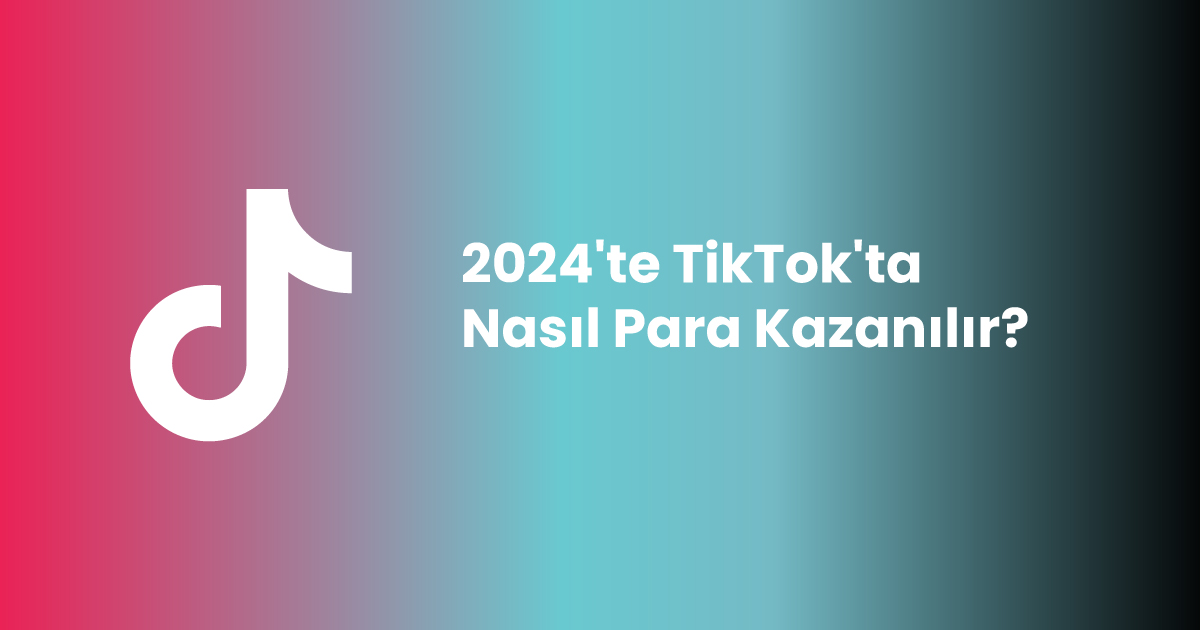 2024'te TikTok'ta Nasıl Para Kazanılır?