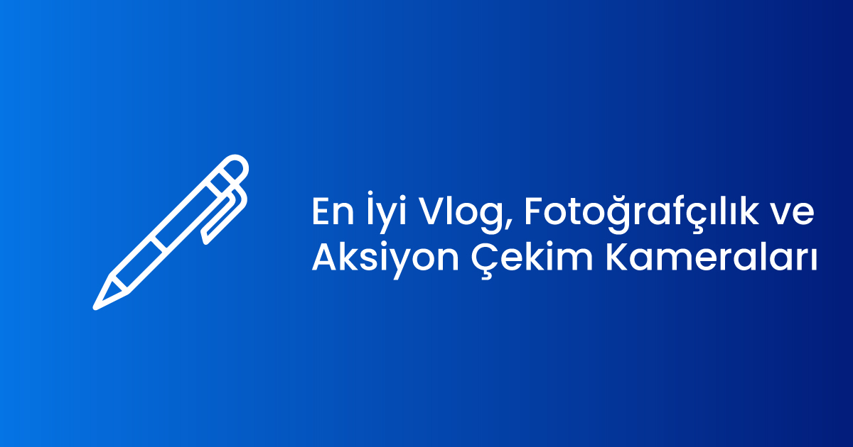 Vlog, Fotoğrafçılık ve Aksiyon Çekim Kameraları