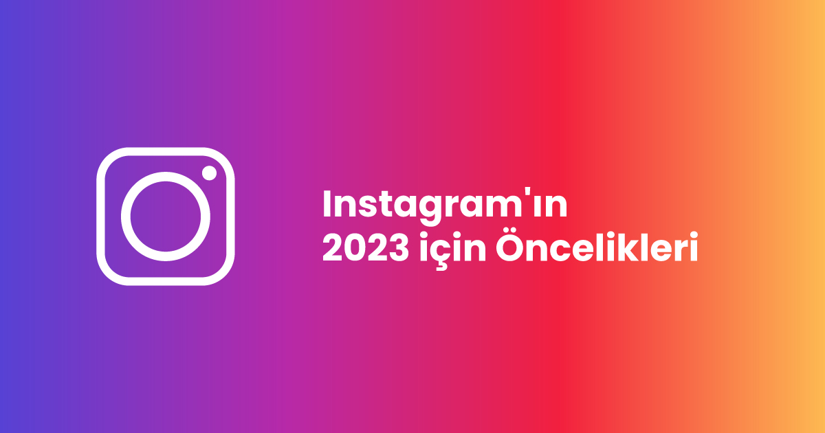 Instagram'ın 2023 için Öncelikleri