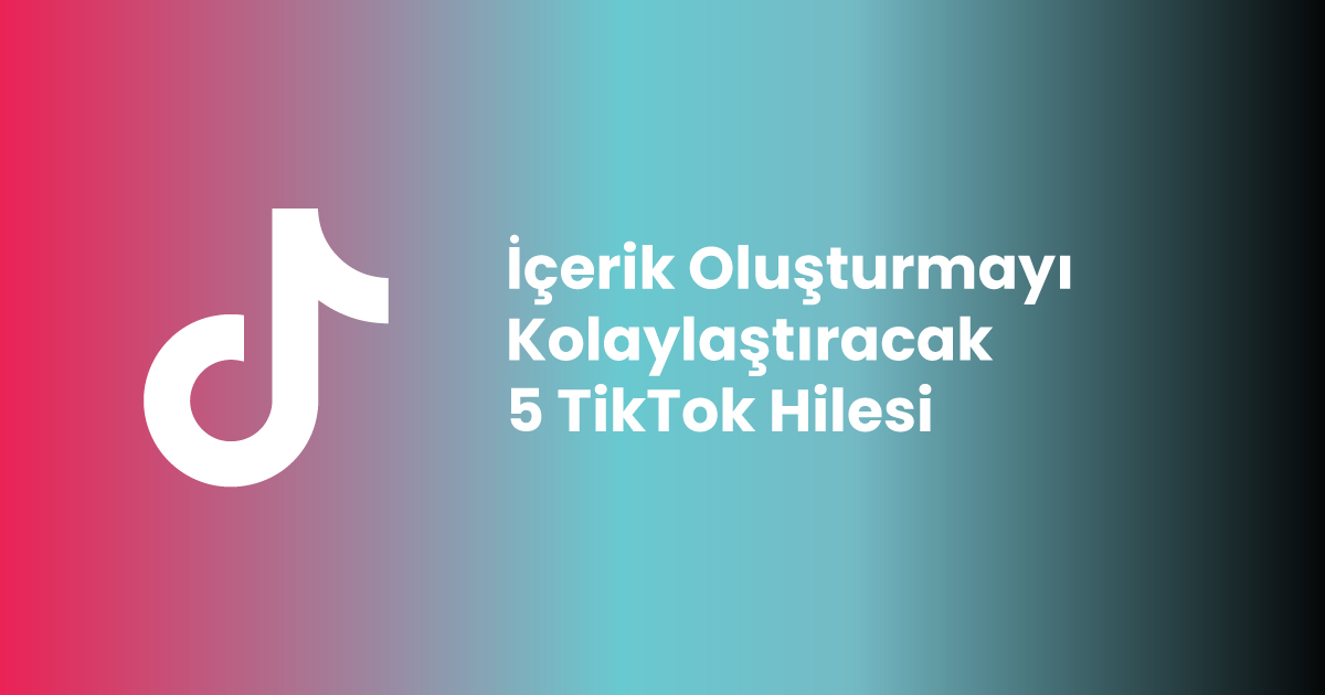 İçerik Oluşturmayı Kolaylaştıracak 5 TikTok Hilesi