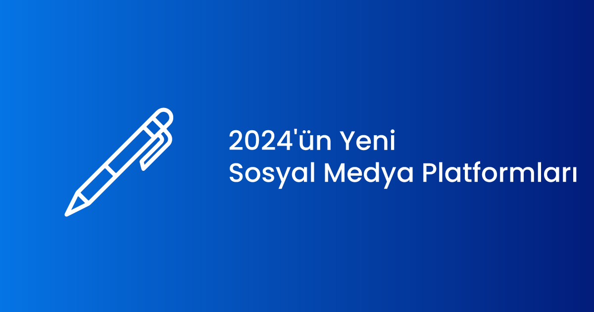 2024'ün Yeni Sosyal Medya Platformları